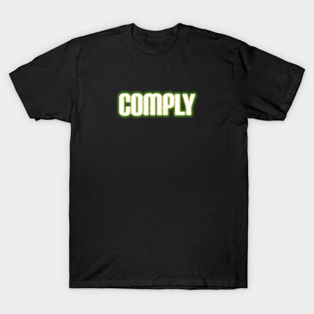 Comply T-Shirt by geekywhiteguy